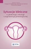 Sytuacje kliniczne w ginekologii, onkologii ginekologicznej i uroginekologii. Autor: Tomasz Rechberger, Ewa Nowak-Markwitz. Dadada.pl Okładka książki Sytuacje kliniczne w ginekologii, onkologii ginekologicznej i uroginekologii