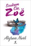 Szukam cię, Zoe. Autor: Alyson Noel. Dadada.pl Okładka książki Szukam cię, Zoe