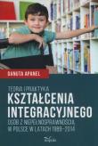 Okładka książki Teoria i praktyka kształcenia integracyjnego osób z niepełnosprawnością w Polsce w latach 1989-2014