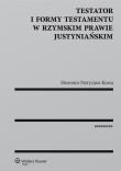 Testator i formy testamentu w rzymskim prawie justyniańskim. Autor: Kursa Sławomir Patrycjusz. Dadada.pl Okładka książki Testator i formy testamentu w rzymskim prawie justyniańskim
