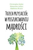 Trzech przyjaciół w poszukiwaniu mądrości. Autor: Alexandre Jollien, Matthieu Ricard. Dadada.pl Okładka książki Trzech przyjaciół w poszukiwaniu mądrości