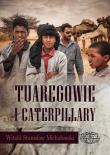Tuaregowie i caterpillary. Autor: Michałowski Witold. Dadada.pl Okładka książki Tuaregowie i caterpillary