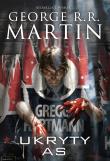 Ukryty As Dzikie Karty 6. Autor: George R.R. Martin, Michał Jakuszewski. Dadada.pl Okładka książki Ukryty As Dzikie Karty 6