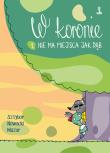W koronie. Autor: Sztybor Bartosz, Piotr Nowacki, Marcin Łukasz Mazur. Dadada.pl Okładka książki W koronie