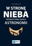 W STRONĘ NIEBA. Interaktywna szkoła astronomii. Autor: Branicki Andrzej. Dadada.pl Okładka książki W STRONĘ NIEBA. Interaktywna szkoła astronomii