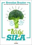 Wege siła. Autor: Brendan Brazier, Grzegorz Ciecieląg, Pustuł Marta. Dadada.pl Okładka książki Wege siła