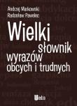 Wielki słownik wyrazów obcych i trudnych. Autor: Markowski Andrzej, Pawelec Radosław. Dadada.pl Okładka książki Wielki słownik wyrazów obcych i trudnych