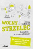 Okładka książki Wolny Strzelec. Jak zarabiać 3 razy więcej i mieć 2 razy więcej czasu dla siebie