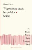 Współczesna proza hiszpańska Studia. Autor: Potok Magda. Dadada.pl Okładka książki Współczesna proza hiszpańska Studia