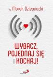 Wybacz, pojednaj się i kochaj!. Autor: Ks. Marek Dziewiecki. Dadada.pl Okładka książki Wybacz, pojednaj się i kochaj!