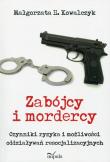 Zabójcy i mordercy. Autor: Kowalczyk Małgorzata H.. Dadada.pl Okładka książki Zabójcy i mordercy