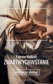 Zmartwychwstanie. Instrukcja obsługi. Autor: Fabrice Hadjadj. Dadada.pl Okładka książki Zmartwychwstanie. Instrukcja obsługi