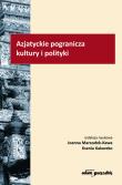 Azjatyckie pogranicza kultury i polityki. Autor: Joanna Marszałek-Kawa (red.), Kakareko Ksenia. Dadada.pl Okładka książki Azjatyckie pogranicza kultury i polityki