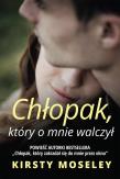 Chłopak który o mnie walczył. Autor: Kirsty Moseley. Dadada.pl Okładka książki Chłopak który o mnie walczył