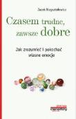 'Czasem trudne, zawsze dobre. Jak zrozumieć i pokochać własne emocje'. Autor: Krzysztofowicz Jacek. Dadada.pl Okładka książki 'Czasem trudne, zawsze dobre. Jak zrozumieć i pokochać własne emocje'