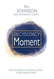Decydujący Moment. Autor: Bill Johnson. Dadada.pl Okładka książki Decydujący Moment