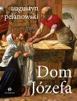 Dom Józefa (oprawa miękka). Autor: Pelanowski Augustyn. Dadada.pl Okładka książki Dom Józefa (oprawa miękka)