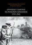Dywersja i sabotaż na Pomorzu Gdańskim 1939-1945. Autor: Cosban-Woytycha Stefan, Sobczak Ryszard. Dadada.pl Okładka książki Dywersja i sabotaż na Pomorzu Gdańskim 1939-1945