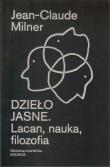 Dzieło jasne. Lacan, nauka, filozofia. Autor: Jean - Claude Milner. Dadada.pl Okładka książki Dzieło jasne. Lacan, nauka, filozofia