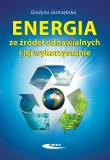 Energia ze źródeł odnawialnych i jej wykorzystanie. Autor: Jastrzębska Grażyna. Dadada.pl Okładka książki Energia ze źródeł odnawialnych i jej wykorzystanie