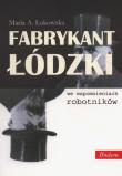 Fabrykant łódzki we wspomnieniach robotników. Autor: Łukowska Maria A.. Dadada.pl Okładka książki Fabrykant łódzki we wspomnieniach robotników