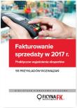 Okładka książki Fakturowanie sprzedaży  w 2017. Praktyczne wyjaśnienia ekspertów 55 przykładów rozwiązań
