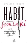 Okładka książki HABIT ZAMIAST SZMINKI, CZYLI ZAKONNICE ZABIERAJĄ GŁOS
