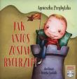 Jak Antoś został rycerzem + CD. Autor: Agnieszka Przybylska. Dadada.pl Okładka książki Jak Antoś został rycerzem + CD