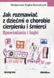 Jak rozmawiać z dziećmi o chorobie cierpieniu i śmierci. Autor: Małgorzata Fopka-Kowalczyk. Dadada.pl Okładka książki Jak rozmawiać z dziećmi o chorobie cierpieniu i śmierci