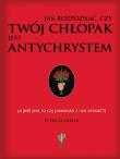Jak rozpoznać czy twój chłopak jest antychrystem a jeśli jest to czy powinnaś z nim zerwać?. Autor: Patricka Carlin. Dadada.pl Okładka książki Jak rozpoznać czy twój chłopak jest antychrystem a jeśli jest to czy powinnaś z nim zerwać?