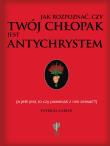 Jak rozpoznać czy twój chłopak jest antychrystem a jeśli jest to czy powinnaś z nim zerwać?. Autor: Patricia Carlin. Dadada.pl Okładka książki Jak rozpoznać czy twój chłopak jest antychrystem a jeśli jest to czy powinnaś z nim zerwać?