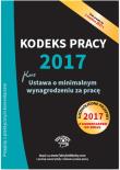 Okładka książki Kodeks pracy 2017, ustawa o minimalnym wynagrodzeniu za pracę. Ujednolicone przepisy z komentarzem do zmian