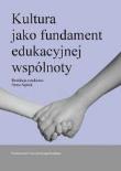 Kultura jako fundament wspólnoty edukacyjnej. Autor: Sajdak Anna (red.). Dadada.pl Okładka książki Kultura jako fundament wspólnoty edukacyjnej