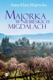 Majorka w niebieskich migdałach. Autor: Majewska Anna Klara. Dadada.pl Okładka książki Majorka w niebieskich migdałach