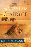 Marzyłam o Afryce. Autor: Gallmann Kuki. Dadada.pl Okładka książki Marzyłam o Afryce