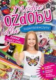 Modne ozdoby dla superdziewczyny Pokaż swój styl. Autor: Opracowanie zbiorowe. Dadada.pl Okładka książki Modne ozdoby dla superdziewczyny Pokaż swój styl