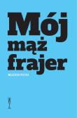Mój mąż frajer. Autor: Pestka Wojciech. Dadada.pl Okładka książki Mój mąż frajer