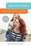 Mów słuchaj i zrozum Zadbaj o poczucie własnej wartości swojego dziecka. Autor: Petra Krantz Lindgren. Dadada.pl Okładka książki Mów słuchaj i zrozum Zadbaj o poczucie własnej wartości swojego dziecka