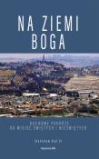 Na ziemi Boga. Duchowe podróże do miejsc świętych i nieświętych. Autor: Stanisław Biel SJ. Dadada.pl Okładka książki Na ziemi Boga. Duchowe podróże do miejsc świętych i nieświętych