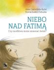 Niebo nad Fatimą. Autor: Czerwińska-Rydel Anna, Łoskot-Cichocka Dorota. Dadada.pl Okładka książki Niebo nad Fatimą