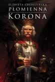 Płomienna korona OPR. MK.. Autor: Cherezińska Elżbieta. Dadada.pl Okładka książki Płomienna korona OPR. MK.