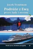 Podróże z Ewą przez lądy i oceany. Autor: Trautman Jacek. Dadada.pl Okładka książki Podróże z Ewą przez lądy i oceany