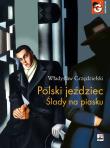 Polski jeździec Ślady na piasku. Autor: Grzędzielski Władysław. Dadada.pl Okładka książki Polski jeździec Ślady na piasku