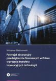 Okładka książki Potencjał absorpcyjny przedsiębiorstw finansowych w Polsce w procesie transferu innowacyjnych technologii