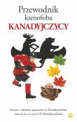 Przewodnik ksenofoba Kanadyjczycy. Autor: VAUGHN ROSTE, PETER W. WILSON. Dadada.pl Okładka książki Przewodnik ksenofoba Kanadyjczycy