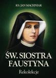 Rekolekcje. Św. Siostra Faustyna. Autor: Machniak Jan. Dadada.pl Okładka książki Rekolekcje. Św. Siostra Faustyna