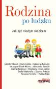 Rodzina po ludzku Jak być niezłym rodzicem. Autor: Piotr Żak (red.). Dadada.pl Okładka książki Rodzina po ludzku Jak być niezłym rodzicem