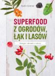 Superfood z ogrodów, łąk i lasów. Autor: Karin Greiner, Małgorzata Chudzik. Dadada.pl Okładka książki Superfood z ogrodów, łąk i lasów