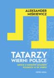 Tatarzy wierni Polsce. Autor: Miśkiewicz Aleksander. Dadada.pl Okładka książki Tatarzy wierni Polsce