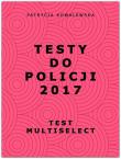 Testy do Policji 2017. Autor: Kowalewska Patrycja. Dadada.pl Okładka książki Testy do Policji 2017